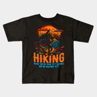 Hiking: Where "Are we there yet?" becomes "Are we halfway yet?" Funny Kids T-Shirt